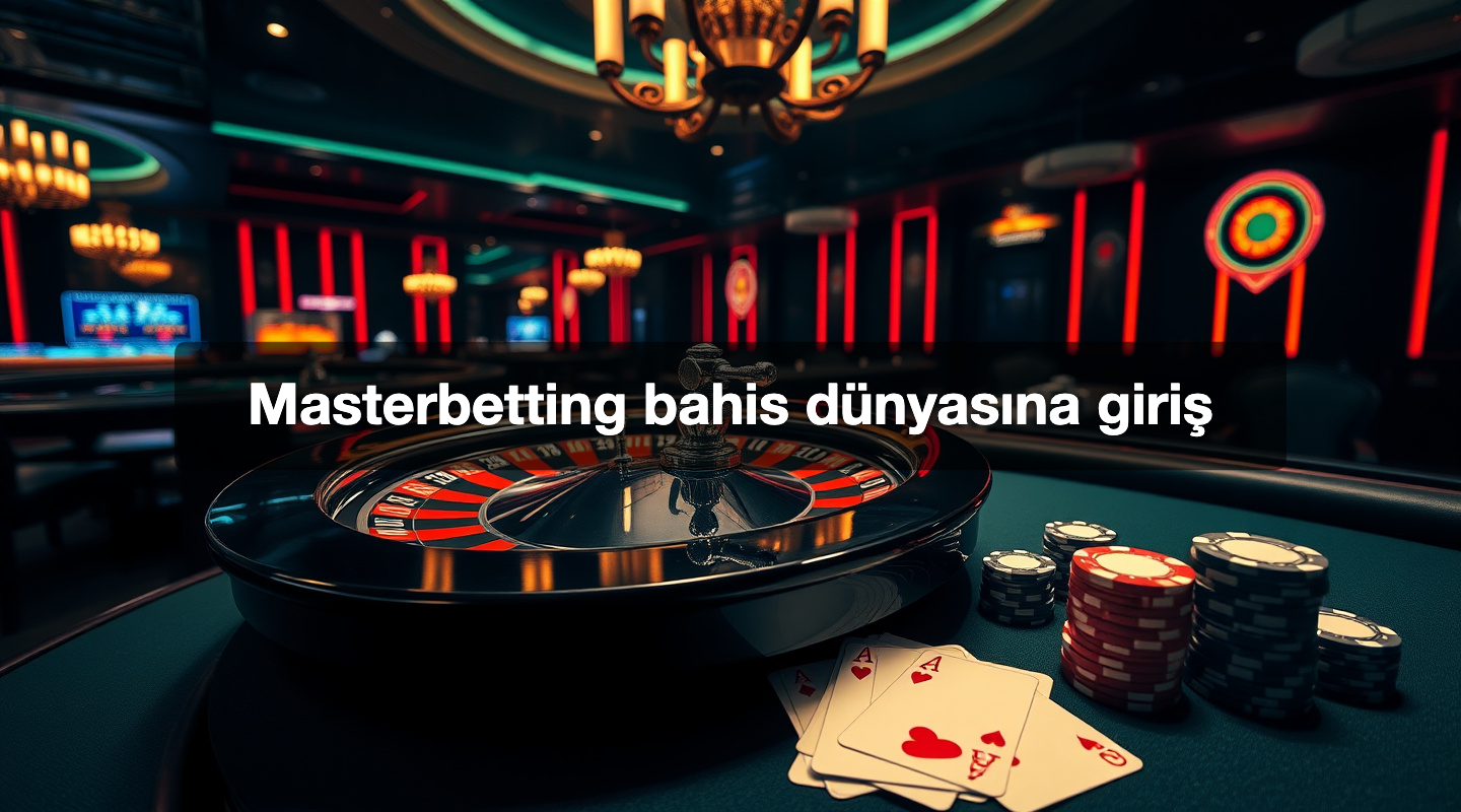Masterbetting bahis dünyasına giriş